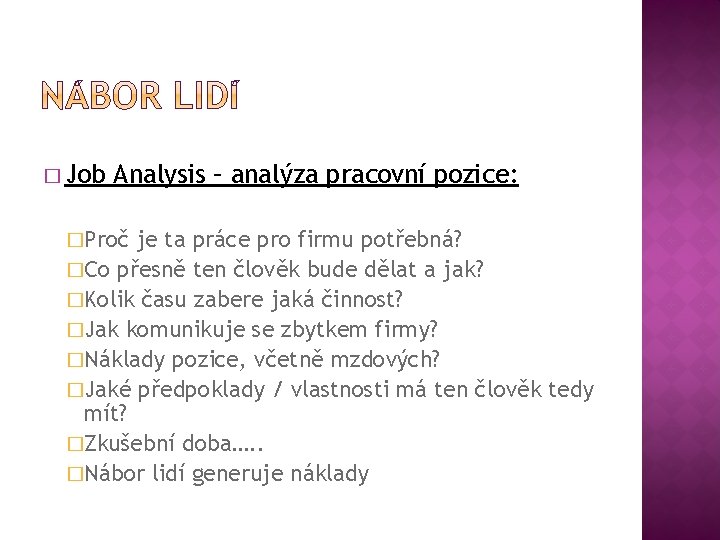 � Job Analysis – analýza pracovní pozice: �Proč je ta práce pro firmu potřebná?