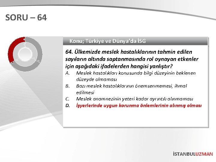 SORU – 64 Konu; Türkiye ve Dünya’da İSG 64. Ülkemizde meslek hastalıklarının tahmin edilen