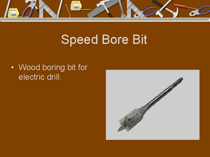 Speed Bore Bit • Wood boring bit for electric drill. 