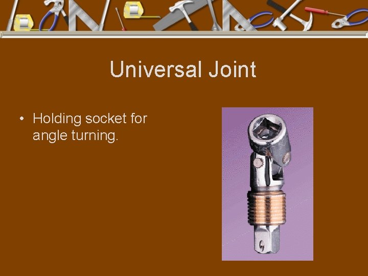 Universal Joint • Holding socket for angle turning. 