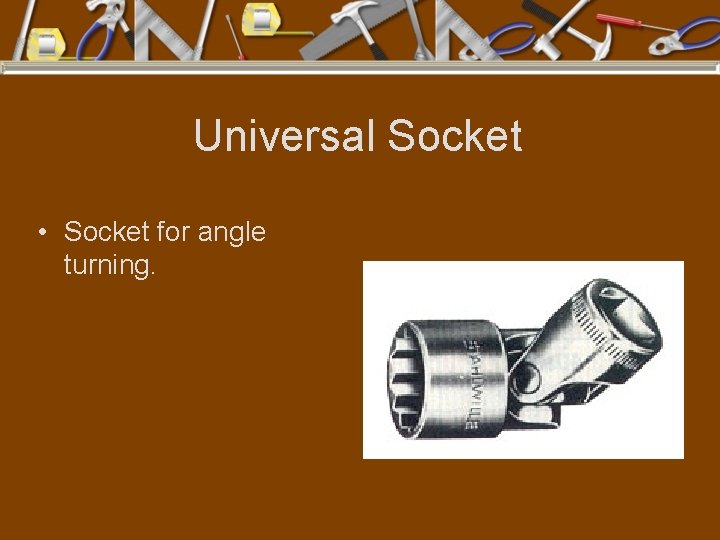 Universal Socket • Socket for angle turning. 