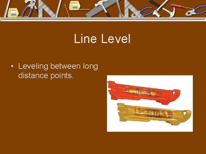 Line Level • Leveling between long distance points. 