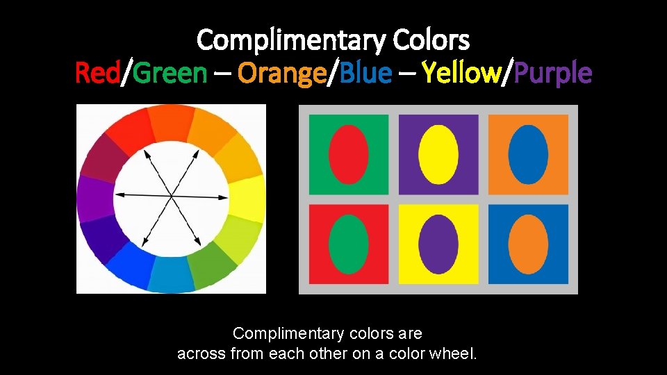 Complimentary Colors Red/Green – Orange/Blue – Yellow/Purple Complimentary colors are across from each other
