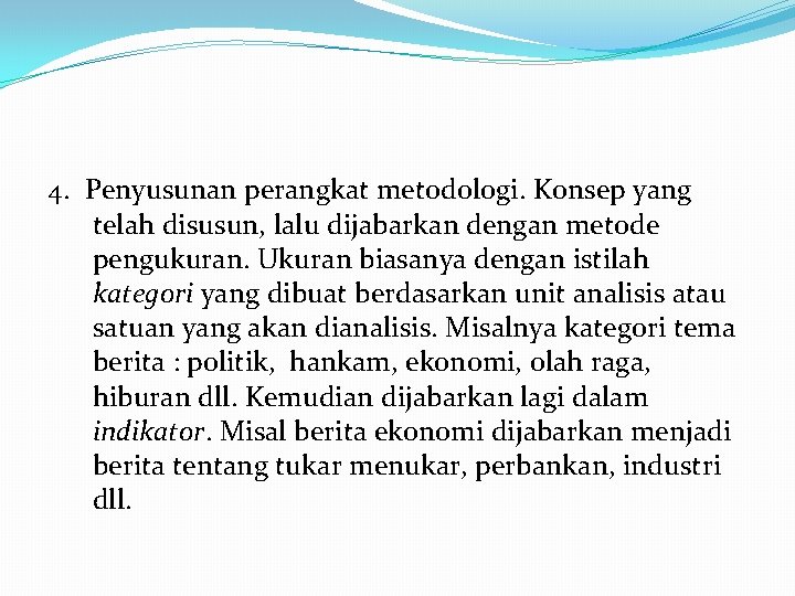 4. Penyusunan perangkat metodologi. Konsep yang telah disusun, lalu dijabarkan dengan metode pengukuran. Ukuran