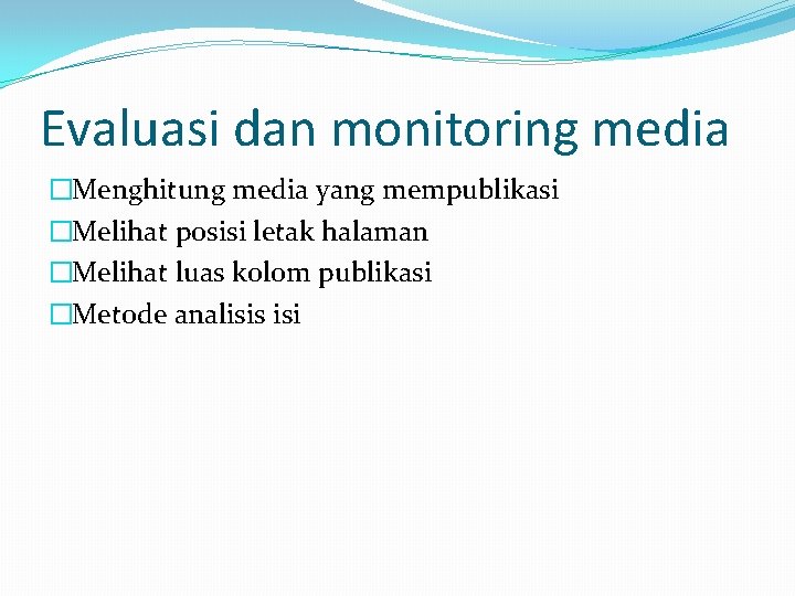 Evaluasi dan monitoring media �Menghitung media yang mempublikasi �Melihat posisi letak halaman �Melihat luas