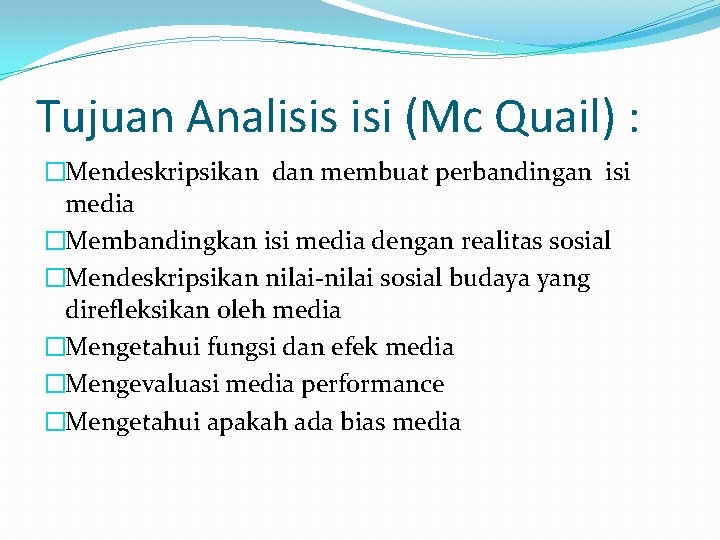Tujuan Analisis isi (Mc Quail) : �Mendeskripsikan dan membuat perbandingan isi media �Membandingkan isi