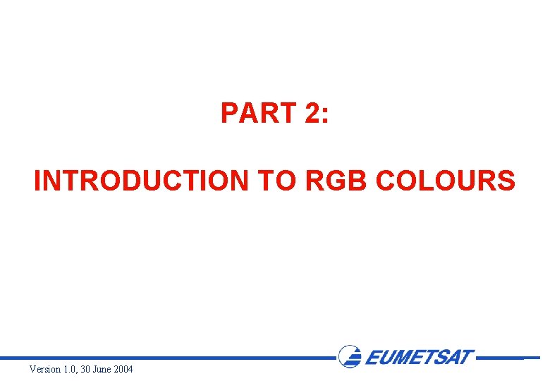 PART 2: INTRODUCTION TO RGB COLOURS Version 1. 0, 30 June 2004 