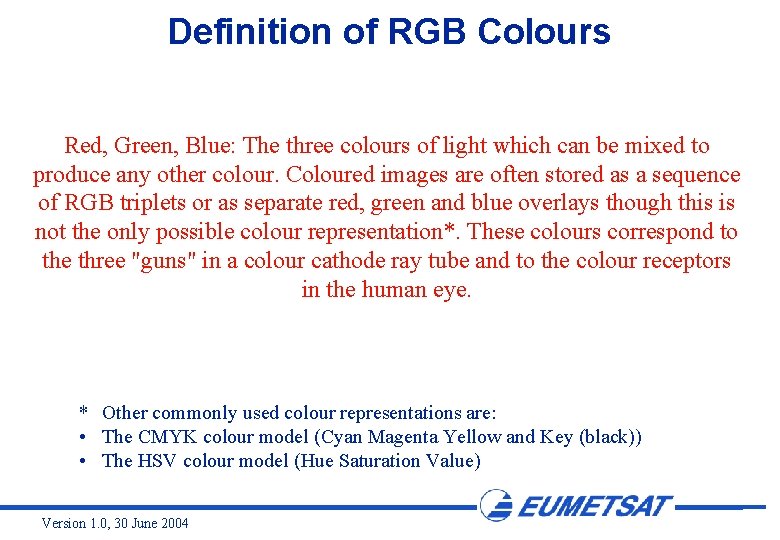 Definition of RGB Colours Red, Green, Blue: The three colours of light which can