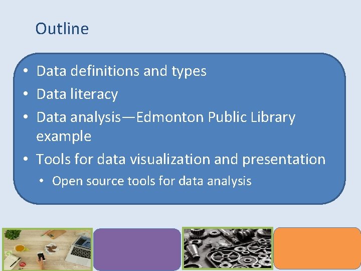Outline • Data definitions and types • Data literacy • Data analysis—Edmonton Public Library