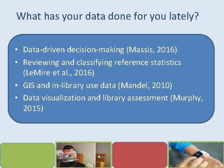 What has your data done for you lately? • Data-driven decision-making (Massis, 2016) •