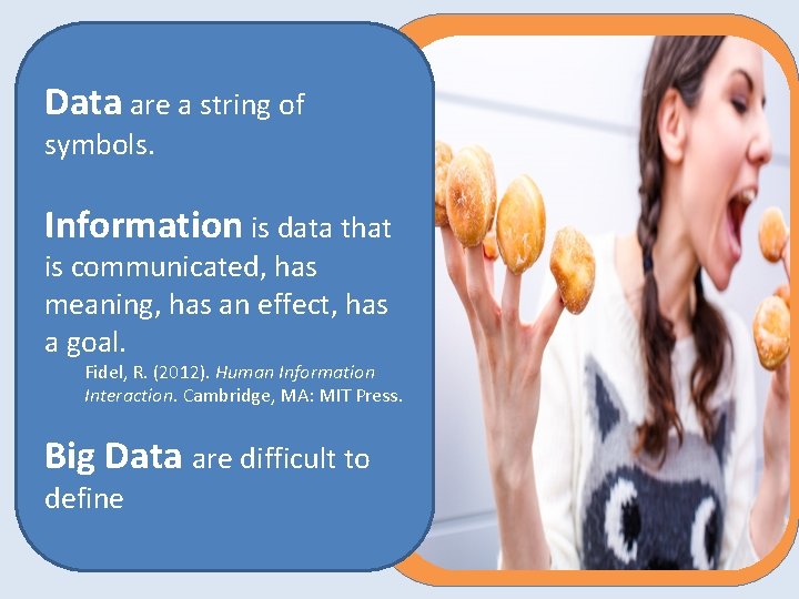 Data are a string of symbols. Information is data that is communicated, has meaning,