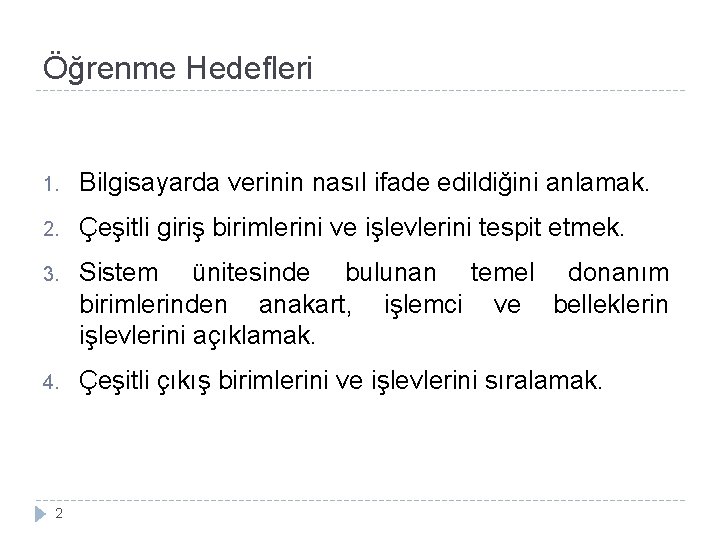 Öğrenme Hedefleri 1. Bilgisayarda verinin nasıl ifade edildiğini anlamak. 2. Çeşitli giriş birimlerini ve