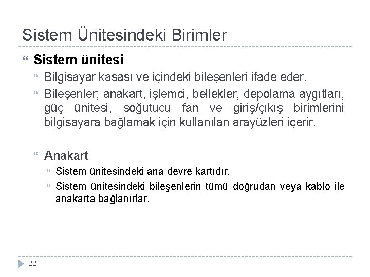 Sistem Ünitesindeki Birimler Sistem ünitesi Bilgisayar kasası ve içindeki bileşenleri ifade eder. Bileşenler; anakart,