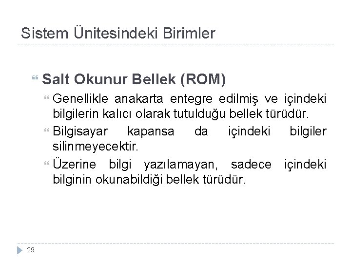 Sistem Ünitesindeki Birimler Salt Okunur Bellek (ROM) Genellikle anakarta entegre edilmiş ve içindeki bilgilerin