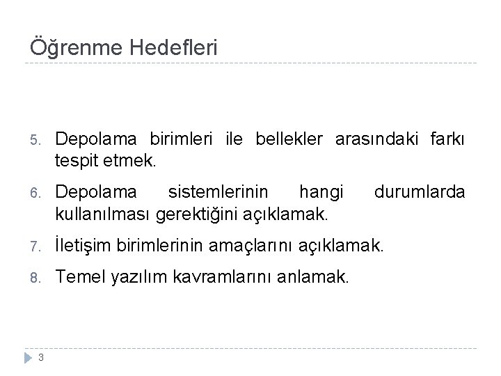 Öğrenme Hedefleri 5. Depolama birimleri ile bellekler arasındaki farkı tespit etmek. 6. Depolama sistemlerinin