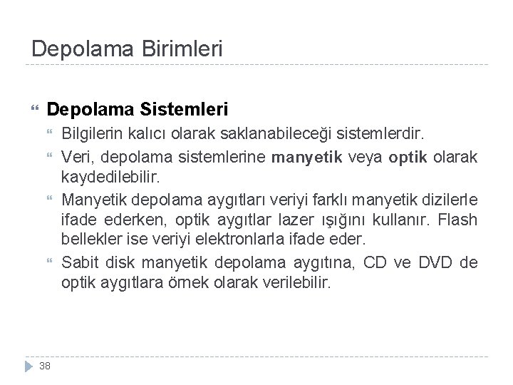 Depolama Birimleri Depolama Sistemleri 38 Bilgilerin kalıcı olarak saklanabileceği sistemlerdir. Veri, depolama sistemlerine manyetik