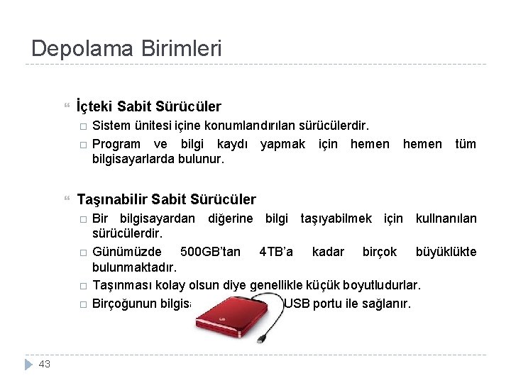 Depolama Birimleri İçteki Sabit Sürücüler hemen tüm Taşınabilir Sabit Sürücüler 43 Sistem ünitesi içine