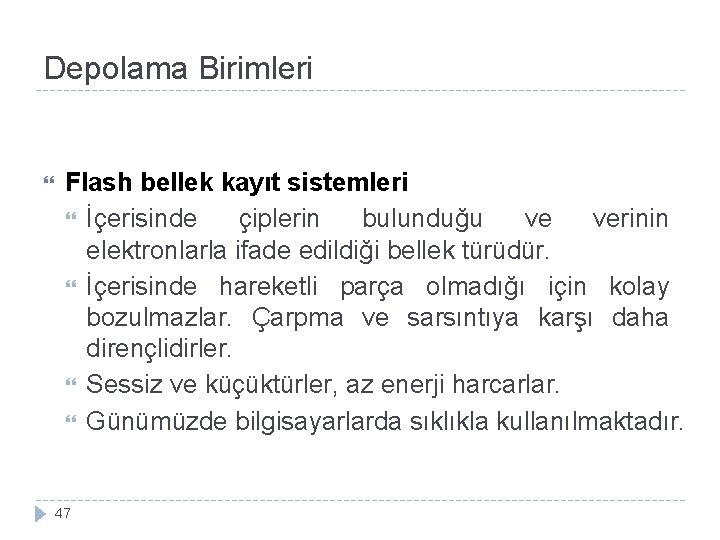 Depolama Birimleri Flash bellek kayıt sistemleri İçerisinde çiplerin bulunduğu ve verinin elektronlarla ifade edildiği