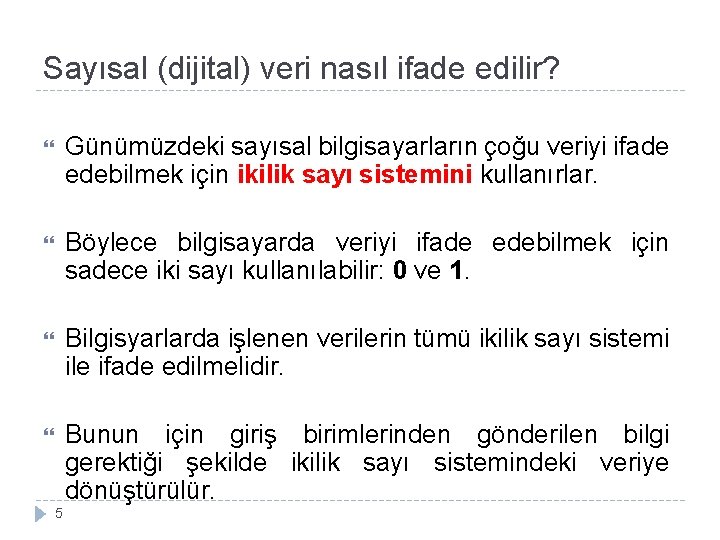 Sayısal (dijital) veri nasıl ifade edilir? Günümüzdeki sayısal bilgisayarların çoğu veriyi ifade edebilmek için