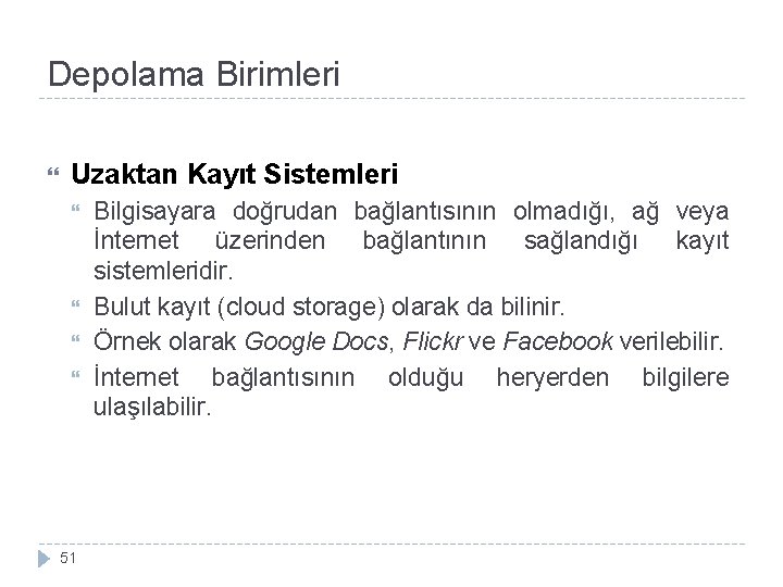 Depolama Birimleri Uzaktan Kayıt Sistemleri 51 Bilgisayara doğrudan bağlantısının olmadığı, ağ veya İnternet üzerinden