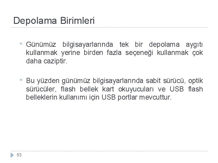 Depolama Birimleri Günümüz bilgisayarlarında tek bir depolama aygıtı kullanmak yerine birden fazla seçeneği kullanmak