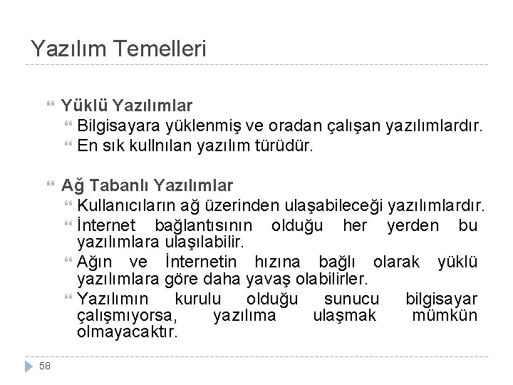 Yazılım Temelleri Yüklü Yazılımlar Bilgisayara yüklenmiş ve oradan çalışan yazılımlardır. En sık kullnılan yazılım