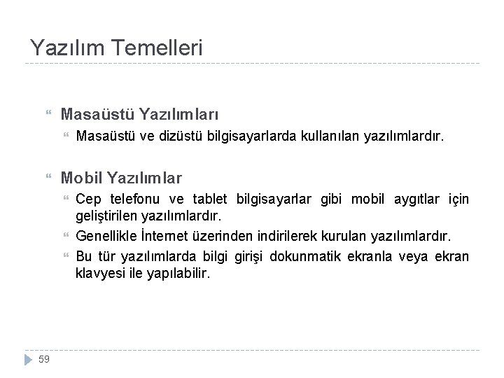 Yazılım Temelleri Masaüstü Yazılımları Mobil Yazılımlar 59 Masaüstü ve dizüstü bilgisayarlarda kullanılan yazılımlardır. Cep