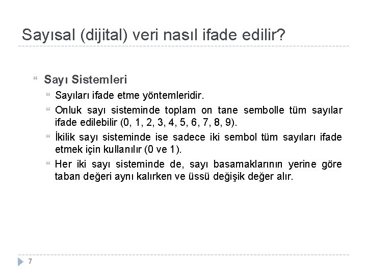 Sayısal (dijital) veri nasıl ifade edilir? Sayı Sistemleri 7 Sayıları ifade etme yöntemleridir. Onluk