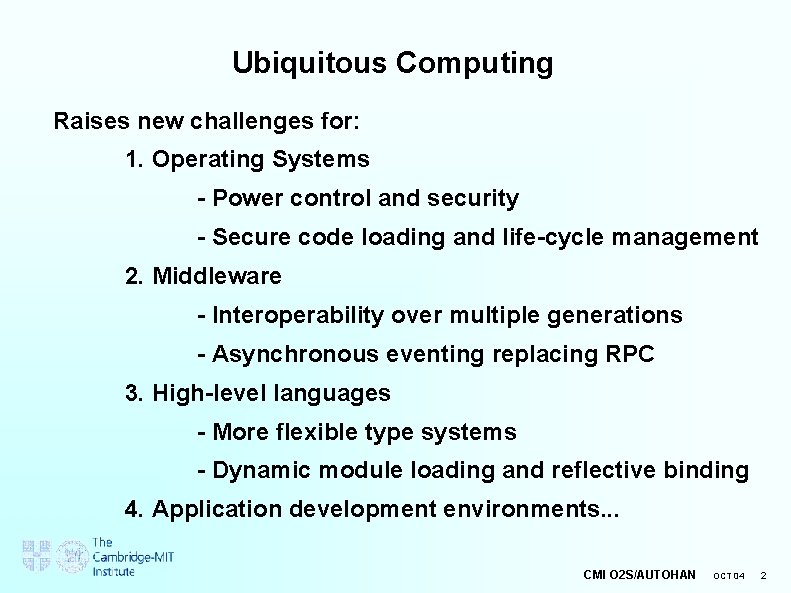 Ubiquitous Computing Raises new challenges for: 1. Operating Systems - Power control and security