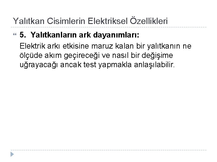 Yalıtkan Cisimlerin Elektriksel Özellikleri 5. Yalıtkanların ark dayanımları: Elektrik arkı etkisine maruz kalan bir