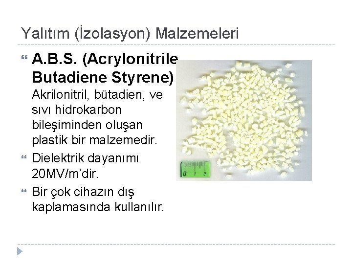 Yalıtım (İzolasyon) Malzemeleri A. B. S. (Acrylonitrile Butadiene Styrene) Akrilonitril, bütadien, ve sıvı hidrokarbon