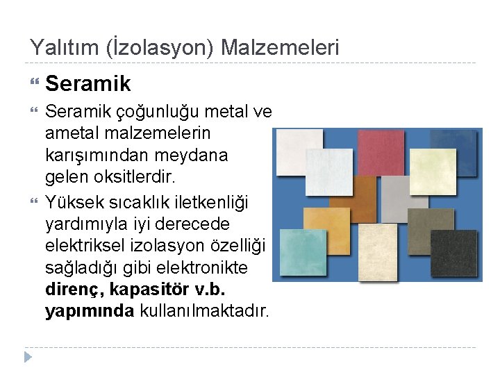 Yalıtım (İzolasyon) Malzemeleri Seramik çoğunluğu metal ve ametal malzemelerin karışımından meydana gelen oksitlerdir. Yüksek