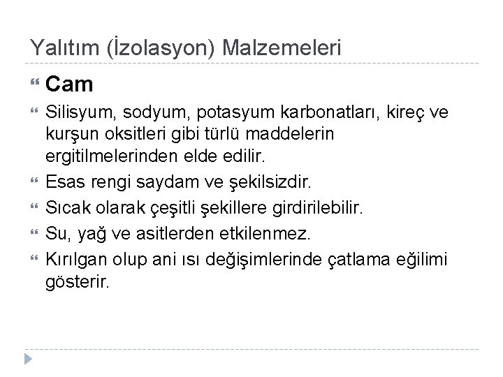 Yalıtım (İzolasyon) Malzemeleri Cam Silisyum, sodyum, potasyum karbonatları, kireç ve kurşun oksitleri gibi türlü