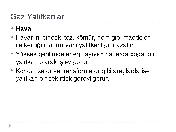 Gaz Yalıtkanlar Havanın içindeki toz, kömür, nem gibi maddeler iletkenliğini artırır yani yalıtkanlığını azaltır.