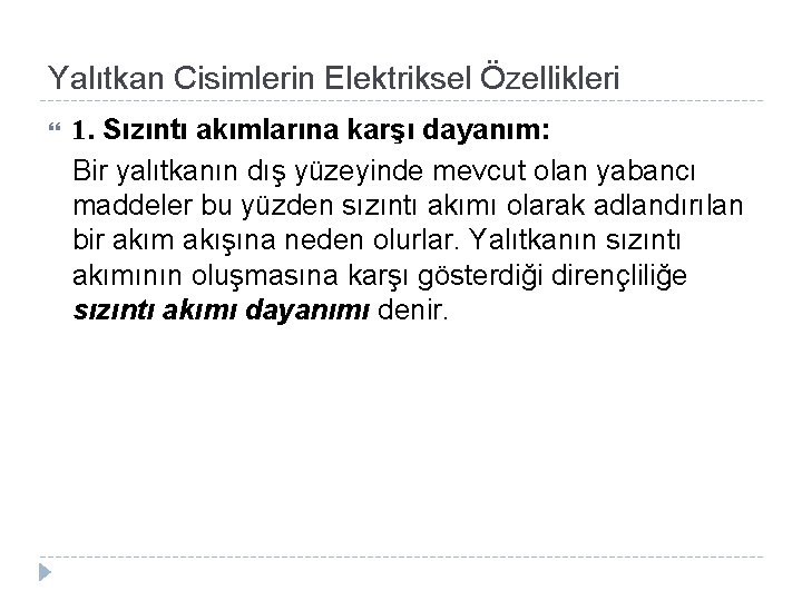 Yalıtkan Cisimlerin Elektriksel Özellikleri 1. Sızıntı akımlarına karşı dayanım: Bir yalıtkanın dış yüzeyinde mevcut