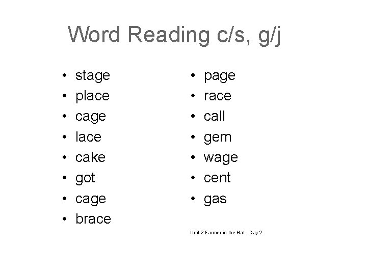 Word Reading c/s, g/j • • stage place cage lace cake got cage brace