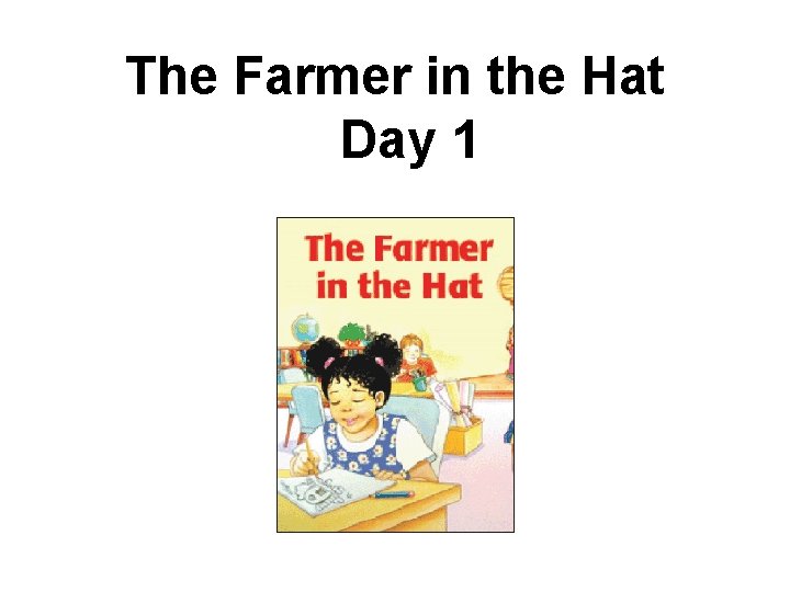 The Farmer in the Hat Day 1 
