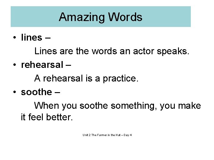Amazing Words • lines – Lines are the words an actor speaks. • rehearsal