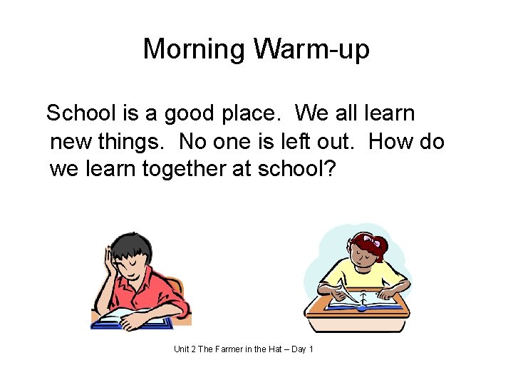 Morning Warm-up School is a good place. We all learn new things. No one