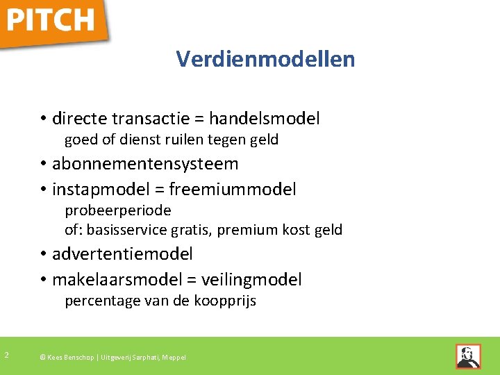 Verdienmodellen • directe transactie = handelsmodel goed of dienst ruilen tegen geld • abonnementensysteem