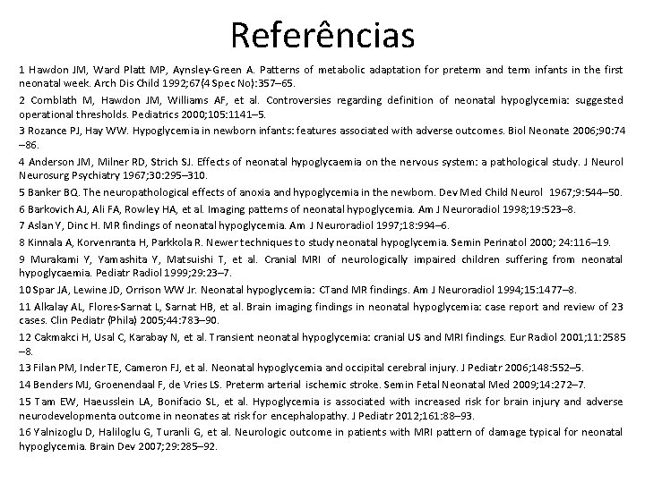 Referências 1 Hawdon JM, Ward Platt MP, Aynsley-Green A. Patterns of metabolic adaptation for