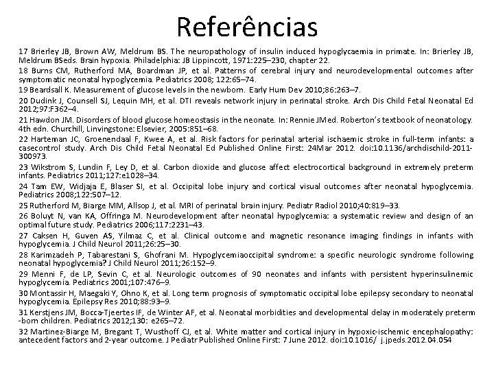 Referências 17 Brierley JB, Brown AW, Meldrum BS. The neuropathology of insulin induced hypoglycaemia