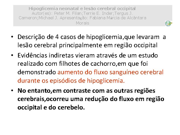 Hipoglicemia neonatal e lesão cerebral occipital Autor(es): Peter M. Filan; Terrie E. Inder; Tergus