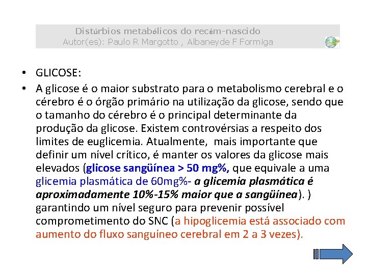 Distúrbios metabólicos do recém-nascido Autor(es): Paulo R Margotto , Albaneyde F Formiga • GLICOSE: