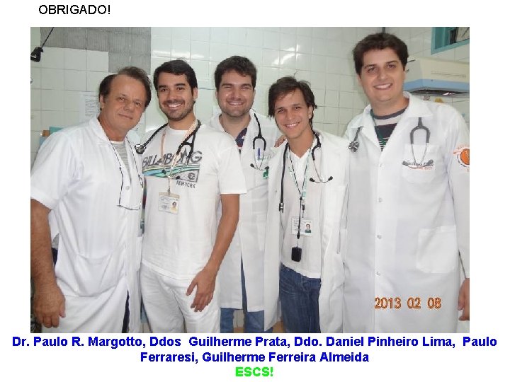 OBRIGADO! Dr. Paulo R. Margotto, Ddos Guilherme Prata, Ddo. Daniel Pinheiro Lima, Paulo Ferraresi,