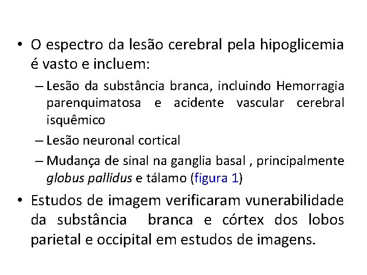  • O espectro da lesão cerebral pela hipoglicemia é vasto e incluem: –