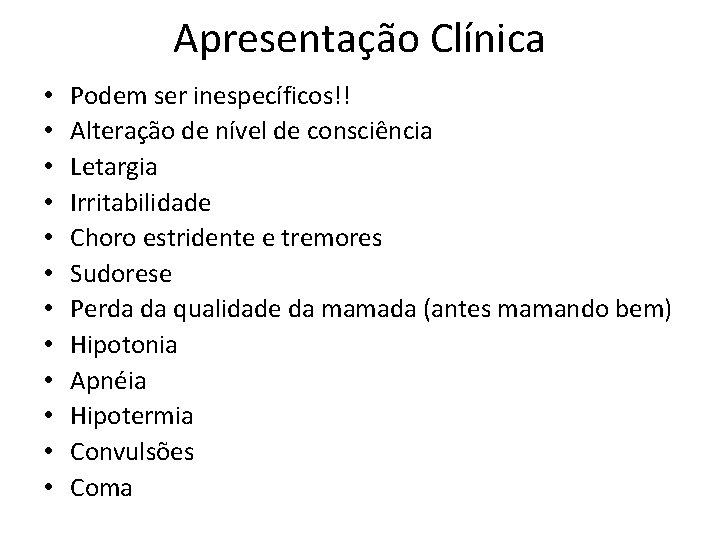 Apresentação Clínica • • • Podem ser inespecíficos!! Alteração de nível de consciência Letargia