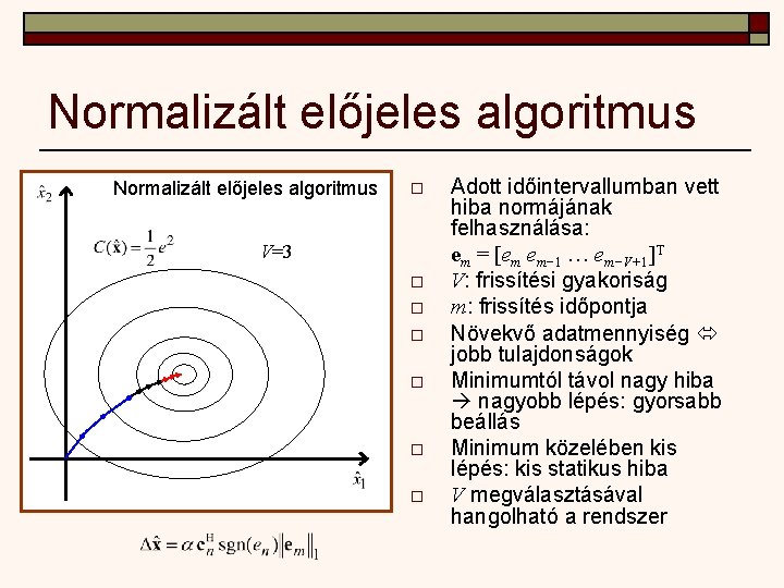 Normalizált előjeles algoritmus o V=3 o o o Adott időintervallumban vett hiba normájának felhasználása: