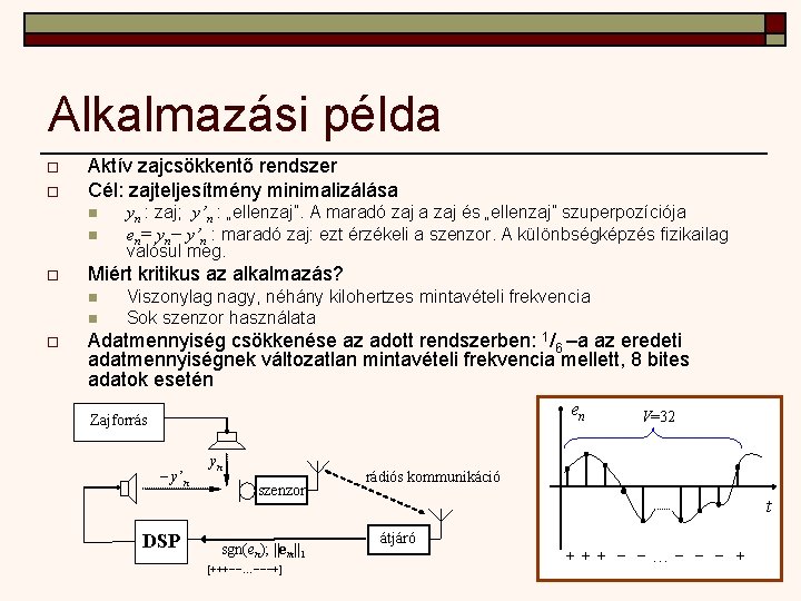 Alkalmazási példa o o Aktív zajcsökkentő rendszer Cél: zajteljesítmény minimalizálása n n o Miért