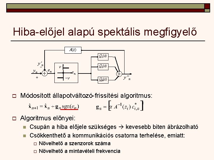 Hiba-előjel alapú spektális megfigyelő A(z) Q 1(z) y’n yn + – en Q 2(z)